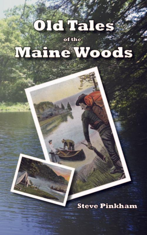 Cover of the book Old Tales Maine Woods by Pinkham, Steve, Worthy Shorts