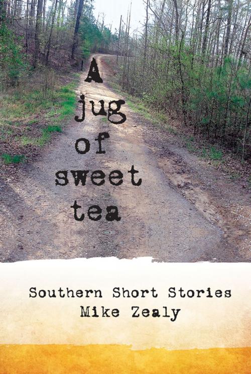 Cover of the book A Jug of Sweet Tea by Mike Zealy, Madison Avenue Publishing Inc.