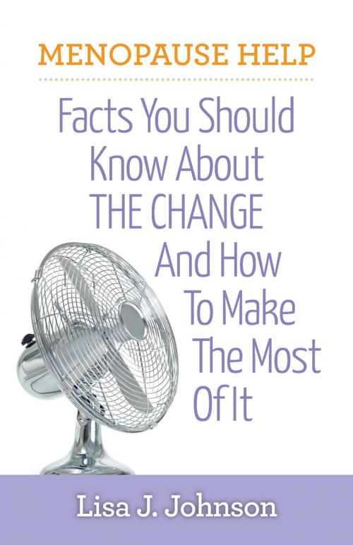 Cover of the book Menopause Help: Facts You Should Know About The Change And How To Make The Most Of It by Lisa J Johnson, Millwood
