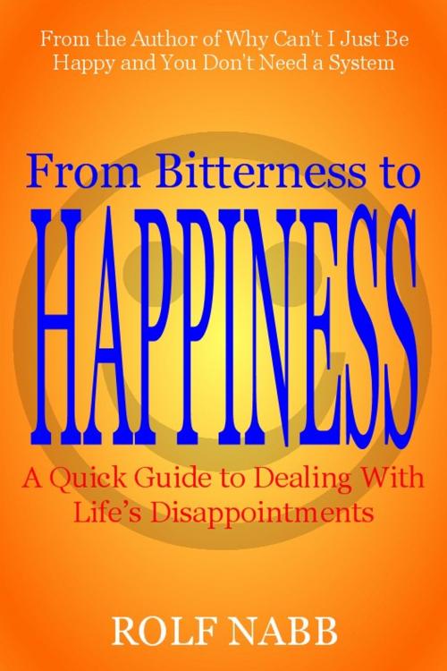 Cover of the book From Bitterness to Happiness: A Quick Guide to Dealing With Life's Disappointments by Rolf Nabb, New Tradition Books