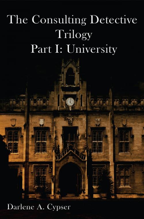 Cover of the book The Consulting Detective Trilogy Part I: University by Darlene A Cypser, Foolscap & Quill, LLC