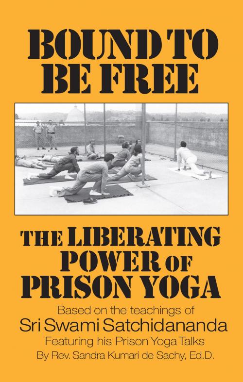 Cover of the book Bound to be Free: The Liberating Power of Prison Yoga by Sandra Kumari de Sachy, Integral Yoga Publications