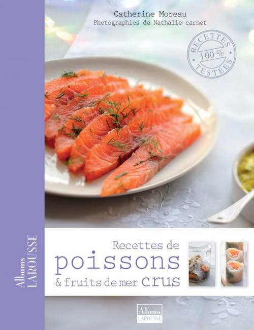 Cover of the book Recettes de poissons et fruits de mer crus by Nathalie Carnet, Catherine Moreau, Larousse