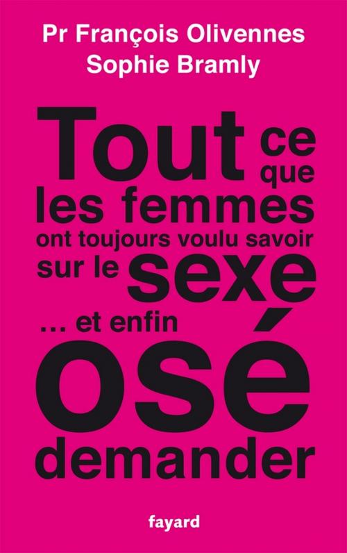 Cover of the book Tout ce que les femmes ont toujours voulu savoir sur le sexe... et enfin osé demander by François Olivennes, Sophie Bramly, Fayard