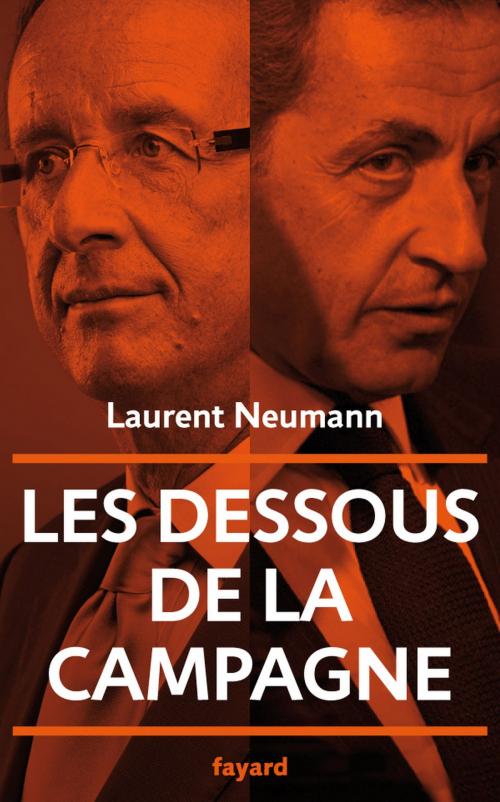 Cover of the book Les dessous de la campagne présidentielle by Laurent Neumann, Fayard