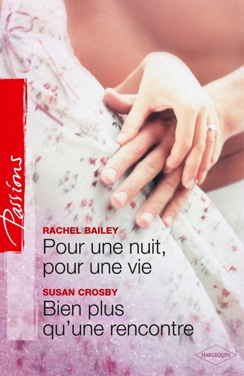 Cover of the book Pour une nuit, pour une vie - Bien plus qu'une rencontre by Rachel Bailey, Susan Crosby, Harlequin
