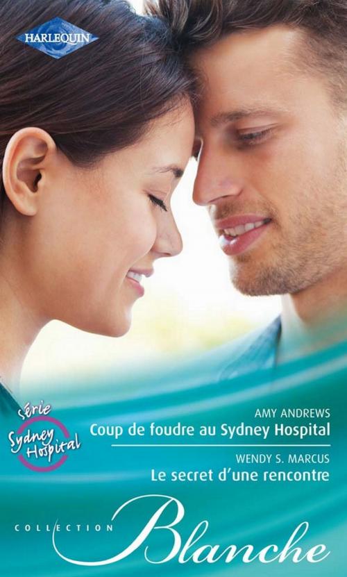 Cover of the book Coup de foudre au Sydney Hospital - Le secret d'une rencontre by Amy Andrews, Wendy S. Marcus, Harlequin
