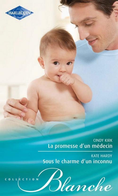 Cover of the book La promesse d'un médecin - Sous le charme d'un inconnu by Cindy Kirk, Kate Hardy, Harlequin
