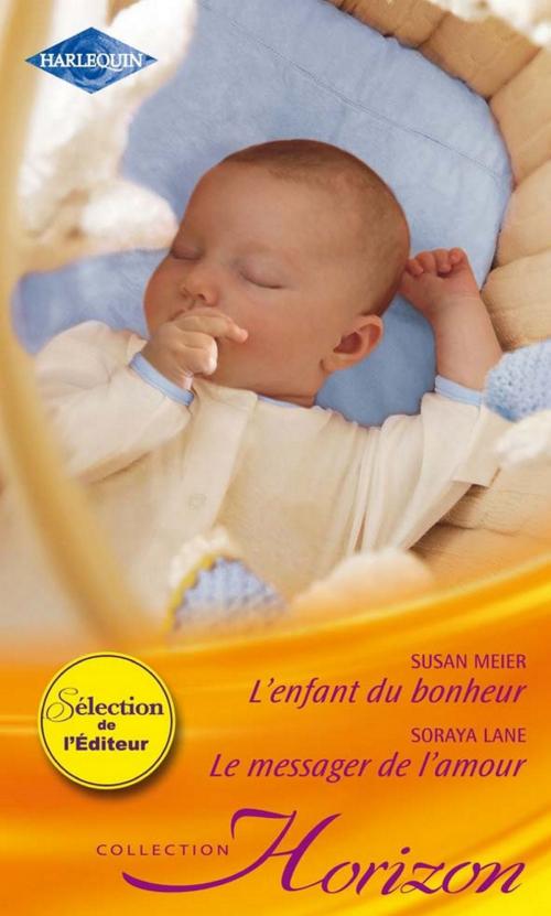 Cover of the book L'enfant du bonheur - Le messager de l'amour by Susan Meier, Soraya Lane, Harlequin