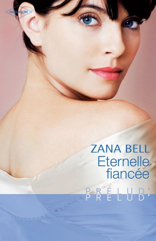 Cover of the book Eternelle fiancée by Zana Bell, Harlequin