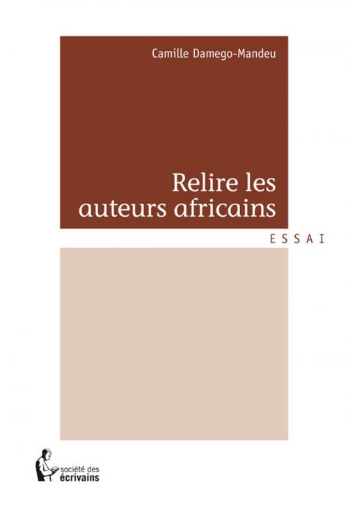 Cover of the book Relire les auteurs africains by Camille Damego-Mandeu, Société des écrivains