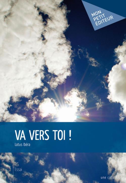 Cover of the book Va vers toi ! by Lotus Ibéra, Mon Petit Editeur
