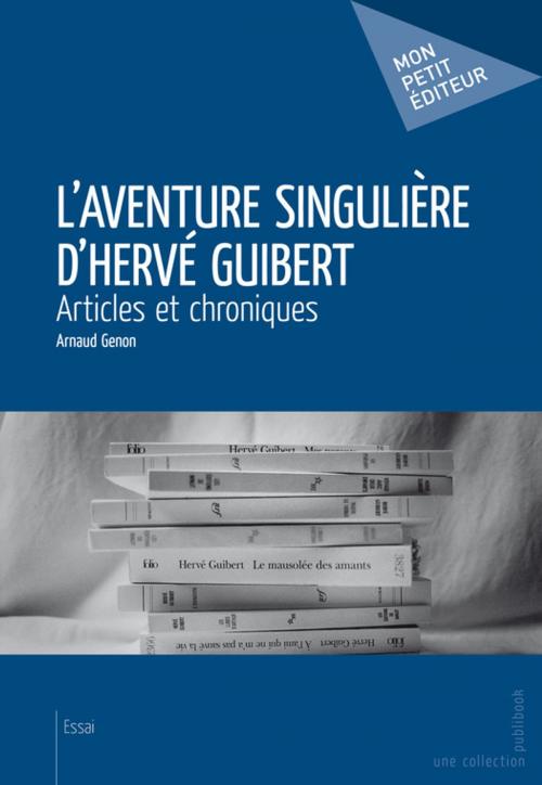 Cover of the book L'Aventure singulière d'Hervé Guibert by Arnaud Genon, Mon Petit Editeur