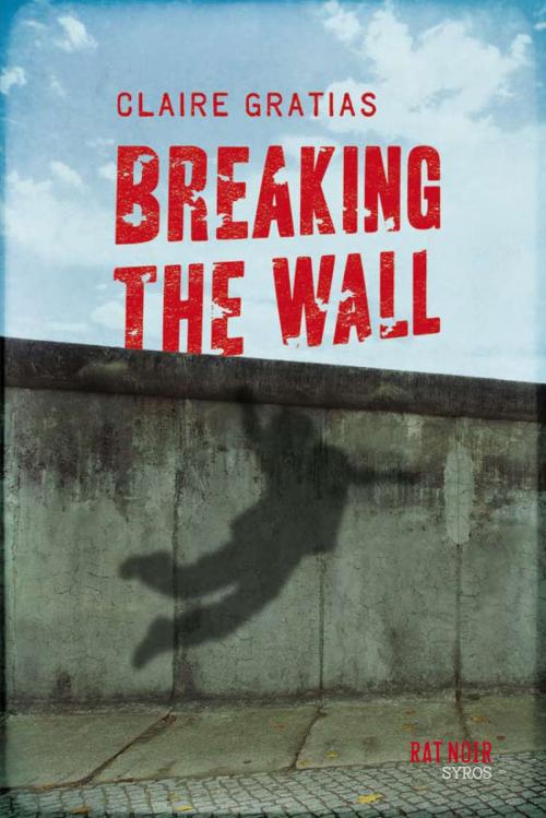 Cover of the book Breaking the Wall by Claire Gratias, Nathan