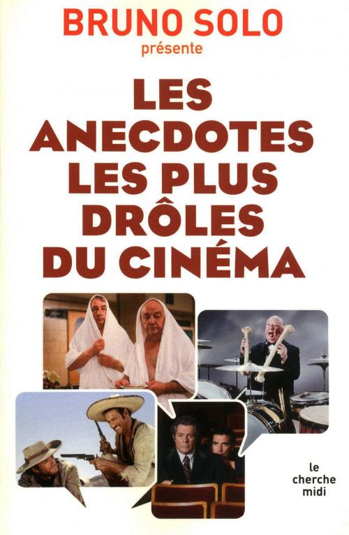Cover of the book Les anecdotes les plus drôles du cinéma by Bruno SOLO, Cherche Midi