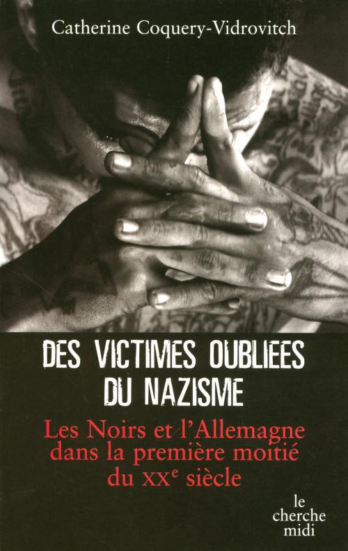 Cover of the book Des victimes oubliées du nazisme by Catherine COQUERY-VIDROVITCH, Cherche Midi