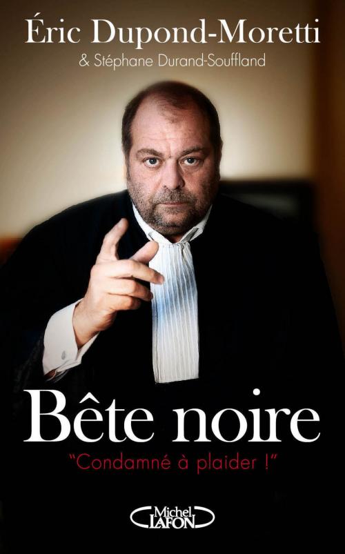 Cover of the book Bête noire by Eric Dupond-moretti, Stephane Durand-souffland, Michel Lafon