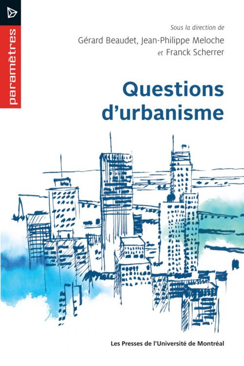 Cover of the book Questions d'urbanisme by Gérard Beaudet, Jean-Philippe Meloche, Franck Scherrer, Presses de l'Université de Montréal