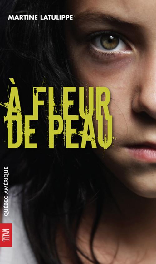 Cover of the book À fleur de peau by Martine Latulippe, Québec Amérique