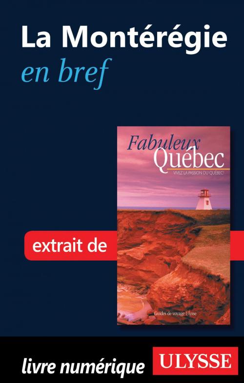 Cover of the book La Montérégie en bref by Collectif Ulysse, Collectif, Guides de voyage Ulysse