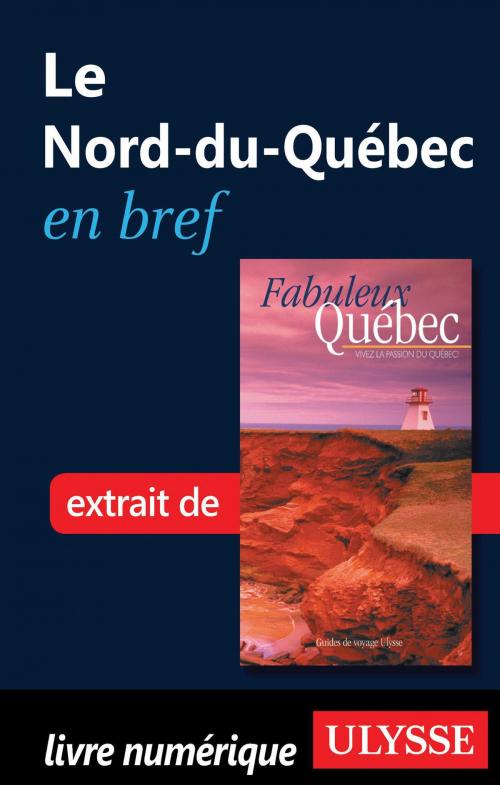 Cover of the book Le Nord-du-Québec en bref by Collectif Ulysse, Collectif, Guides de voyage Ulysse