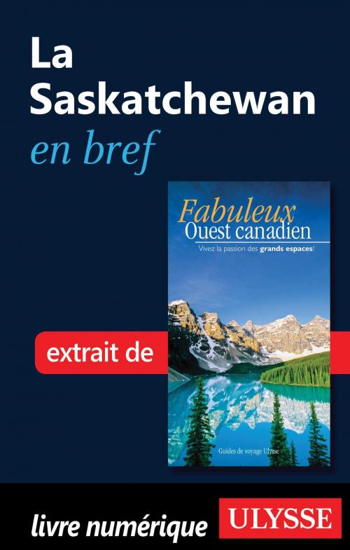Cover of the book La Saskatchewan en bref by Collectif Ulysse, Collectif, Guides de voyage Ulysse