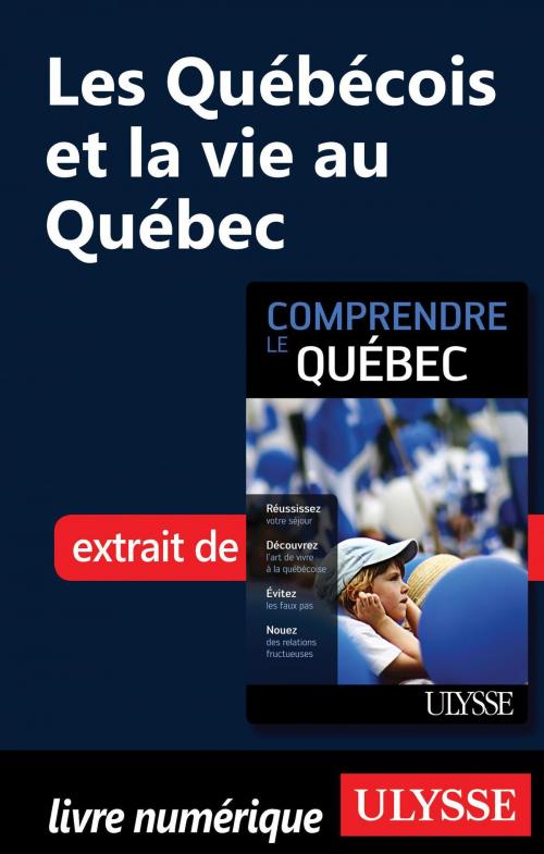 Cover of the book Les Québécois et la vie au Québec by Ludovic Hirtzmann, Guides de voyage Ulysse
