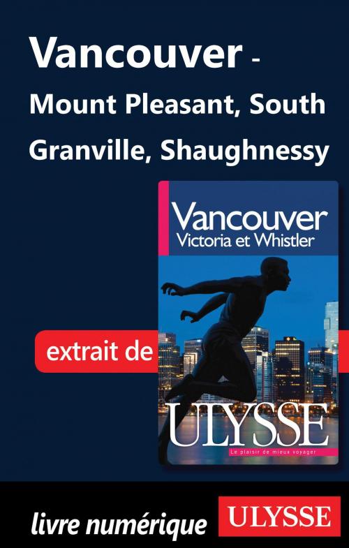 Cover of the book Vancouver - Mount Pleasant, South Granville, Shaughnessy by Collectif Ulysse, Collectif, Guides de voyage Ulysse