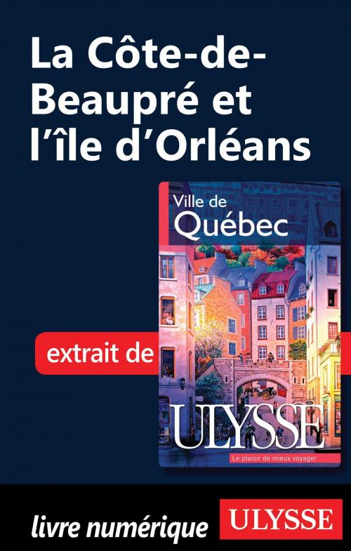 Cover of the book La Côte-de-Beaupré et l'île d'Orléans by Collectif Ulysse, Collectif, Guides de voyage Ulysse