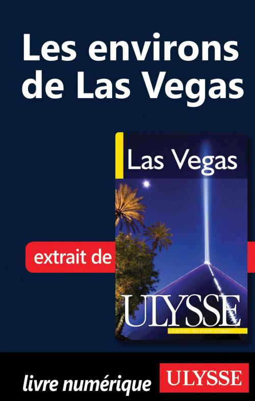 Cover of the book Les environs de Las Vegas by Alain Legault, Guides de voyage Ulysse