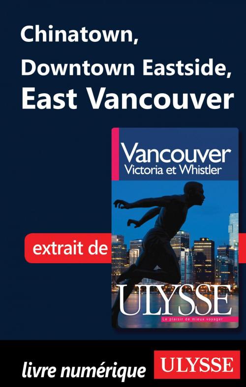 Cover of the book Chinatown, Downtown Eastside, East Vancouver by Collectif Ulysse, Collectif, Guides de voyage Ulysse