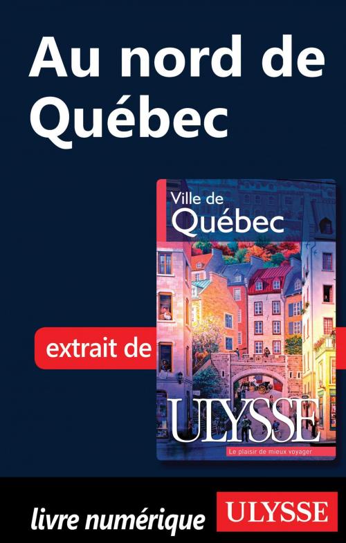 Cover of the book Au nord de Québec by Collectif Ulysse, Collectif, Guides de voyage Ulysse