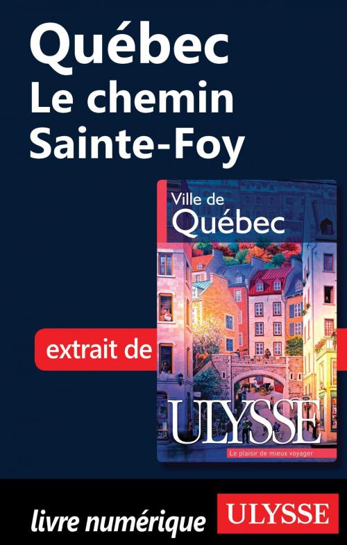 Cover of the book Québec - Le chemin Sainte-Foy by Collectif Ulysse, Collectif, Guides de voyage Ulysse