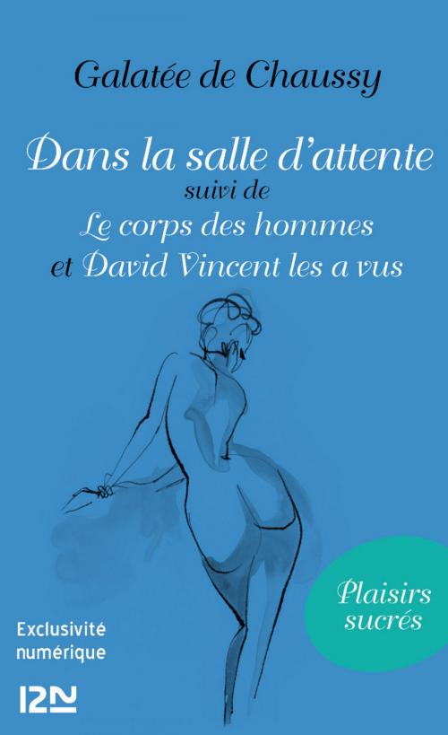 Cover of the book Dans la salle d'attente suivi de Le corps des hommes et David Vincent les a vus by Galatée de Chaussy, Univers Poche
