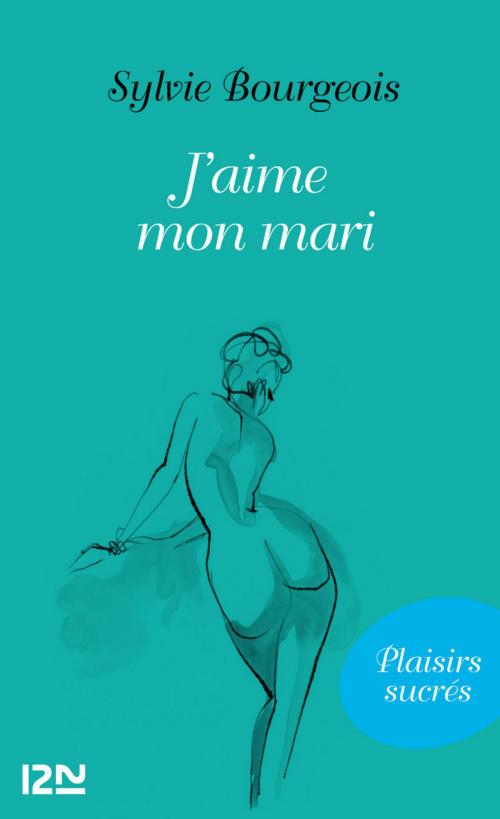 Cover of the book J'aime mon mari by Sylvie BOURGEOIS, Univers Poche
