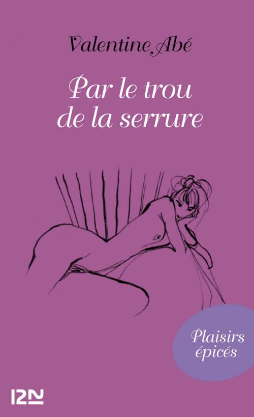 Cover of the book Par le trou de la serrure by Valentine ABÉ, Univers Poche