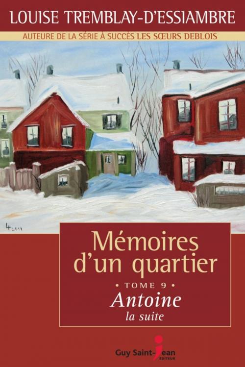 Cover of the book Mémoires d'un quartier, tome 9: Antoine, la suite by Louise Tremblay d'Essiambre, Guy Saint-Jean Editeur