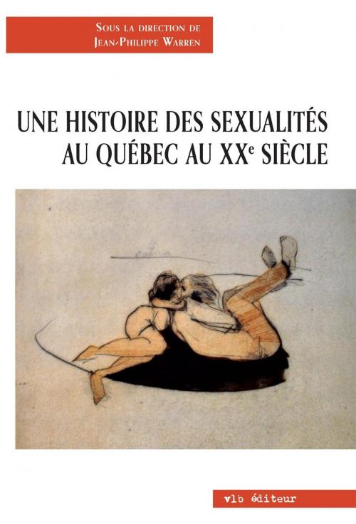 Cover of the book Une histoire des sexualités au Québec au 20e siècle by Jean-Philippe Warren, VLB éditeur