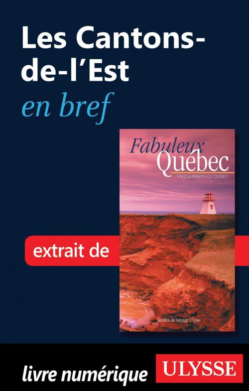 Cover of the book Les Cantons-de-l’Est en bref by Collectif Ulysse, Collectif, Guides de voyage Ulysse