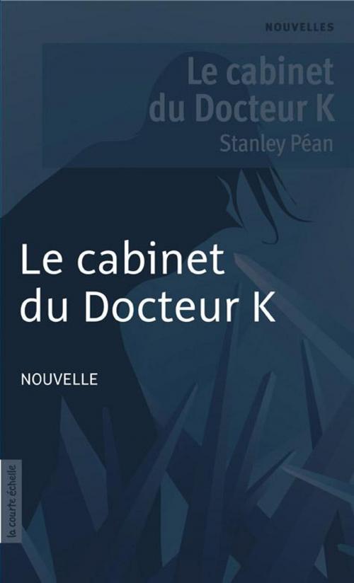 Cover of the book Le cabinet du Docteur K by Stanley Péan, La courte échelle