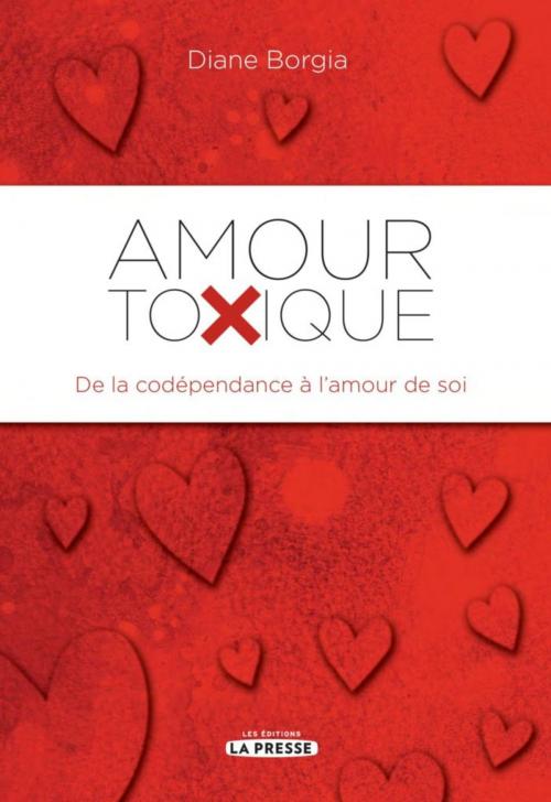 Cover of the book Amour Toxique by Diane Borgia, Les Éditions La Presse