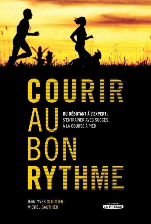 Cover of the book Courir au bon rythme by Jean-Yves Cloutier, Michel Gauthier, Les Éditions La Presse
