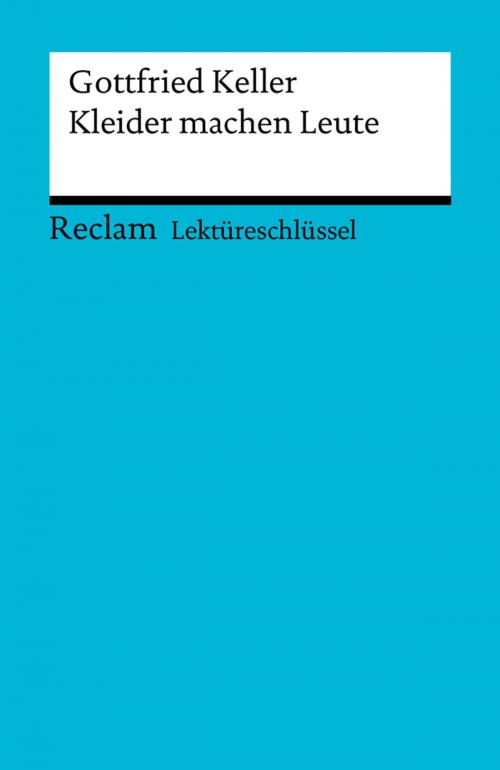 Cover of the book Lektüreschlüssel. Gottfried Keller: Kleider machen Leute by Walburga Freund-Spork, Reclam Verlag