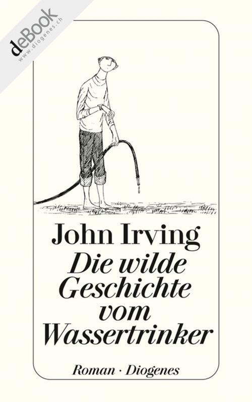 Cover of the book Die wilde Geschichte vom Wassertrinker by John Irving, Diogenes