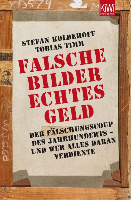 Cover of the book Falsche Bilder Echtes Geld by Stefan Koldehoff, Tobias Timm, Kiepenheuer & Witsch eBook