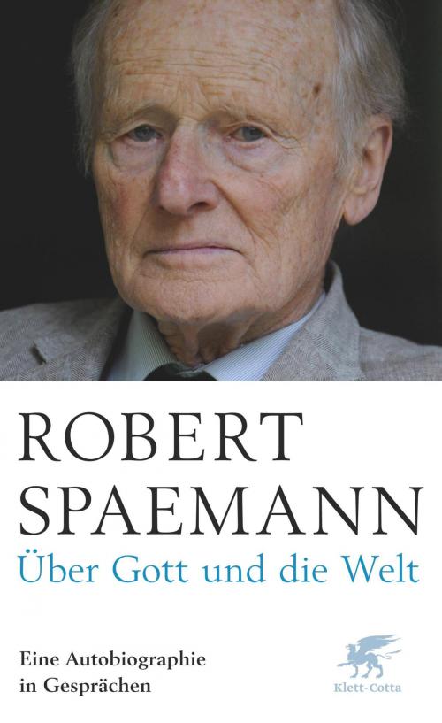 Cover of the book Über Gott und die Welt by Robert Spaemann, Klett-Cotta