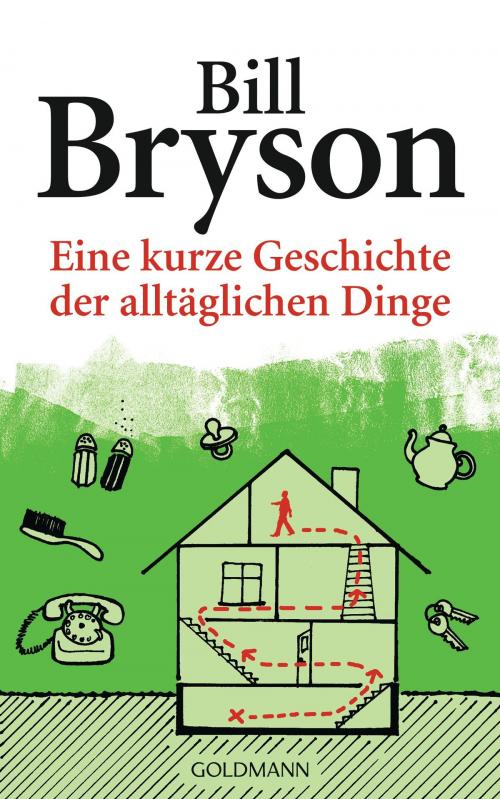 Cover of the book Eine kurze Geschichte der alltäglichen Dinge by Bill Bryson, Goldmann Verlag