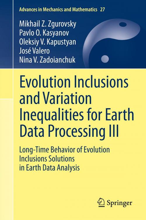 Cover of the book Evolution Inclusions and Variation Inequalities for Earth Data Processing III by Mikhail Z. Zgurovsky, Oleksiy V. Kapustyan, José Valero, Nina V. Zadoianchuk, Pavlo O. Kasyanov, Springer Berlin Heidelberg