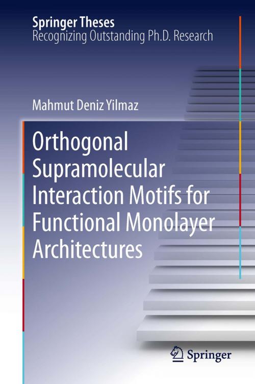 Cover of the book Orthogonal Supramolecular Interaction Motifs for Functional Monolayer Architectures by Mahmut Deniz Yilmaz, Springer Berlin Heidelberg