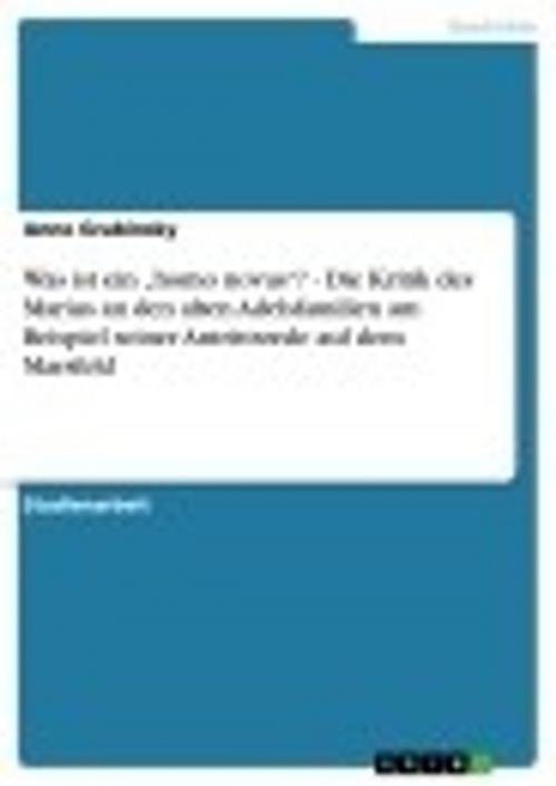 Cover of the book Was ist ein 'homo novus'? - Die Kritik des Marius an den alten Adelsfamilien am Beispiel seiner Antrittsrede auf dem Marsfeld by Anne Grabinsky, GRIN Verlag